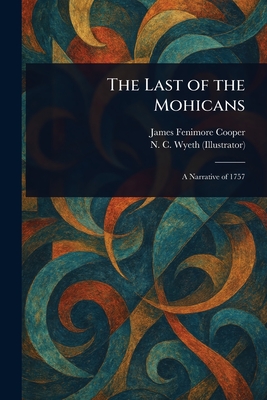 The Last of the Mohicans - Cooper, James Fenimore, and Wyeth, N C (Newell Convers)