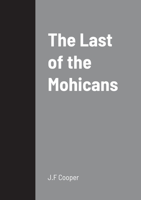 The Last of the Mohicans - Cooper, J F