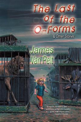 The Last of the O-Forms & Other Stories - Van Pelt, James