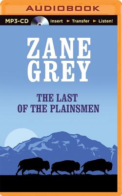 The Last of the Plainsmen - Grey, Zane, and Roberts, Jim (Read by)