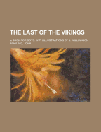 The Last of the Vikings: A Book for Boys. with Illustrations by J. Williamson