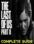 The Last of Us Part II: COMPLETE GUIDE: Become a Pro Player in The Last of Us Part II