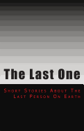 The Last One: Short Stories From an Empty Earth