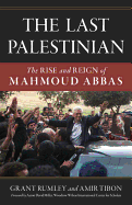 The Last Palestinian: The Rise and Reign of Mahmoud Abbas