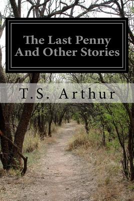 The Last Penny And Other Stories - Arthur, T S