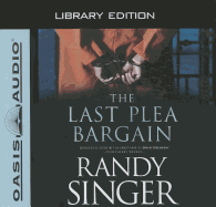 The Last Plea Bargain (Library Edition) - Singer, Randy, and Gilbert, Tavia (Narrator)