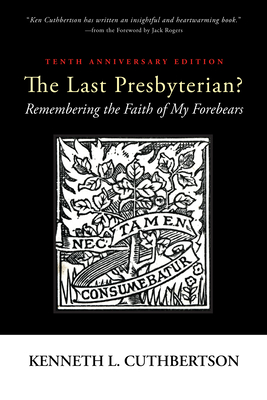 The Last Presbyterian? Tenth Anniversary Edition - Cuthbertson, Kenneth L, and Rogers, Jack (Foreword by)
