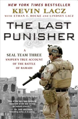 The Last Punisher: A Seal Team Three Sniper's True Account of the Battle of Ramadi - Lacz, Kevin, and Rocke, Ethan E, and Lacz, Lindsey