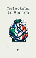 The Last Refuge In Venice: Bilingual Italian-English Stories for Italian Language Learners