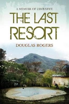 The last resort: A memoir of Zimbabwe - Rogers, Douglas