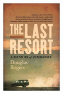 The last resort: A memoir of Zimbabwe