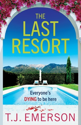 The Last Resort: An utterly gripping, sun-drenched psychological thriller from T J Emerson for 2024 - Emerson, T. J., and Storey, Claire (Read by), and Cass, Karen (Read by)