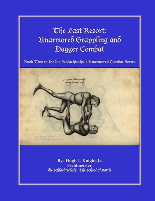 The Last Resort: Unarmored Grappling and Dagger Combat - Knight, Hugh