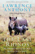 The Last Rhinos: The Powerful Story of One Man's Battle to Save a Species