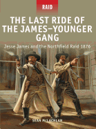 The Last Ride of the James-Younger Gang: Jesse James and the Northfield Raid 1876