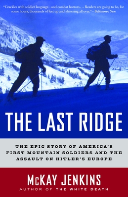 The Last Ridge: The Epic Story of America's First Mountain Soldiers and the Assault on Hitler's Europe - Jenkins, McKay