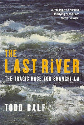 The Last River: The Tragic Race for Shangri-La - Balf, Todd