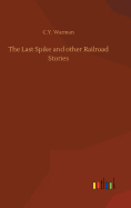 The Last Spike and other Railroad Stories