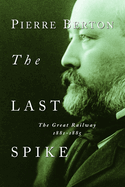 The Last Spike: The Great Railway, 1881-1885