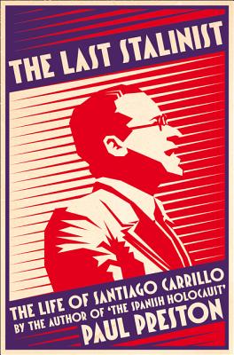 The Last Stalinist: The Life of Santiago Carrillo - Preston, Paul