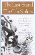 The Last Stand of the Tin Can Sailors: The Extraordinary World War II Story of the U.S. Navy's Finest Hour - Hornfischer, James D