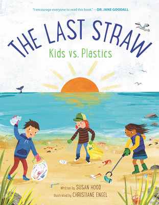 The Last Straw: Kids vs. Plastics - Hood, Susan