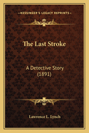 The Last Stroke: A Detective Story (1891)