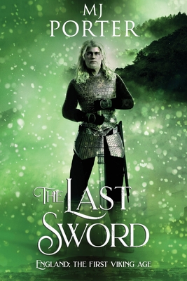 The Last Sword: England: The First Viking Age - Porter, Mj