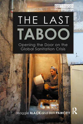 The Last Taboo: Opening the Door on the Global Sanitation Crisis - Black, Maggie, and Fawcett, Ben