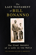 The Last Testament of Bill Bonanno: The Final Secrets of a Life in the Mafia