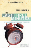 The Last Three Minutes: Speculating About the Fate of the Cosmos - Davies, P. C. W.