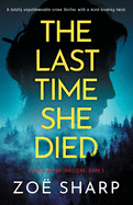 The Last Time She Died: A totally unputdownable crime thriller with a mind-blowing twist