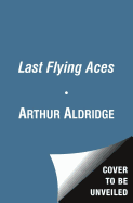 The Last Torpedo Flyers: The True Story of Arthur Aldridge, Hero of the Skies