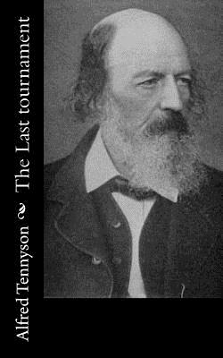 The Last Tournament - Tennyson, Alfred, Lord