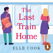 The Last Train Home: A gorgeous will-they-won't-they romance to curl up with this winter