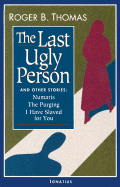 The Last Ugly Person: And Other Stories - Thomas, Roger B