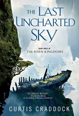 The Last Uncharted Sky: Book 3 of the Risen Kingdoms - Craddock, Curtis