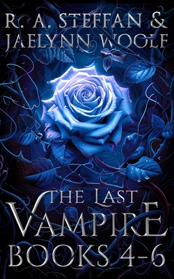 The Last Vampire: Books 4-6 - Steffan, R a, and Woolf, Jaelynn
