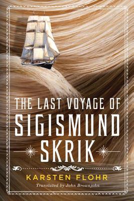 The Last Voyage of Sigismund Skrik - Flohr, Karsten, and Brownjohn, John (Translated by)