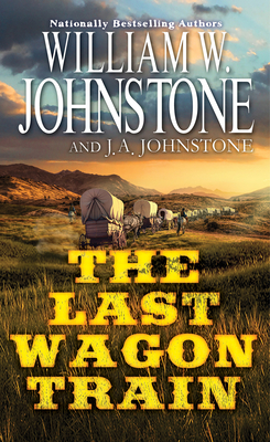 The Last Wagon Train - Johnstone, William W, and Johnstone, J a