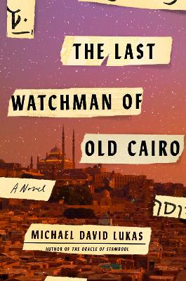 The Last Watchman of Old Cairo: A Novel - Lukas, Michael David