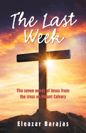 The Last Week: The Seven Words of Jesus from the Cross on Mount Calvary