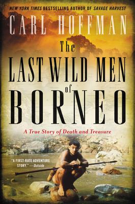 The Last Wild Men of Borneo: A True Story of Death and Treasure - Hoffman, Carl