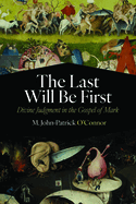 The Last Will Be First: Divine Judgment in the Gospel of Mark