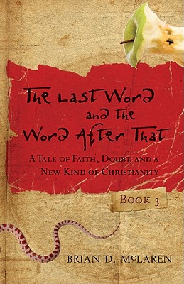 The Last Word and the Word After That: A Tale of Faith, Doubt, and a New Kind of Christianity - McLaren, Brian D