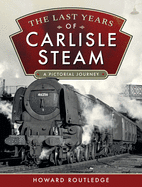 The Last Years of Carlisle Steam: A Pictorial Journey