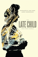 The Late Child & Other Animals