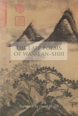 The Late Poems of Wang An-Shih - An-Shih, Wang, and Hinton, David (Translated by)