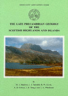 The Late Precambrian Geology of the Scottish Higlands and Islands: No. 44: Geologists' Association Guide