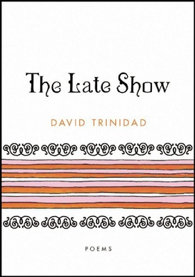 The Late Show: Poems - Trinidad, David